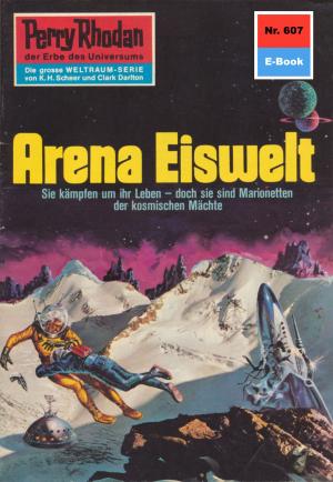 Book cover of Perry Rhodan 607: Arena Eiswelt