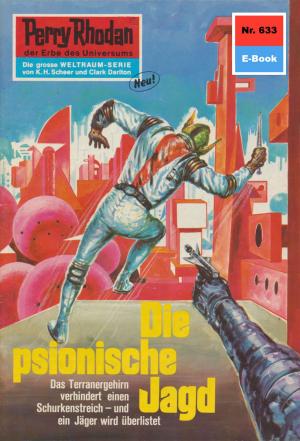 Cover of the book Perry Rhodan 633: Die psionische Jagd by Clark Darlton, H.G. Ewers, Kurt Mahr, K.H. Scheer, William Voltz
