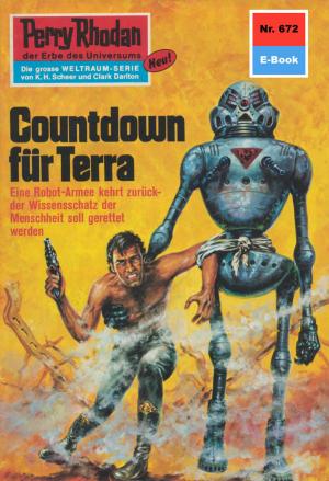 Cover of the book Perry Rhodan 672: Countdown für Terra by Clark Darlton, Dirk Hess, Ernst Vlcek, H.G. Ewers, H.G. Francis, Hans Kneifel, K.H. Scheer, Klaus Fischer, Kurt Mahr, Peter Terrid