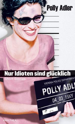 Cover of the book Nur Idioten sind glücklich by Georg Markus