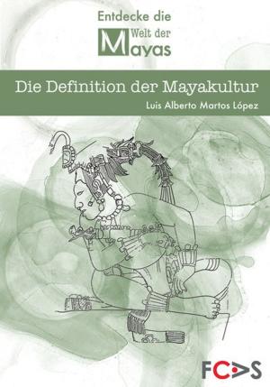 Cover of the book Die Definition der Mayakultur by Luis Alberto Martos López