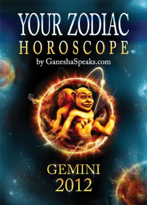 Book cover of Your Zodiac Horoscope by GaneshaSpeaks.com: GEMINI 2012