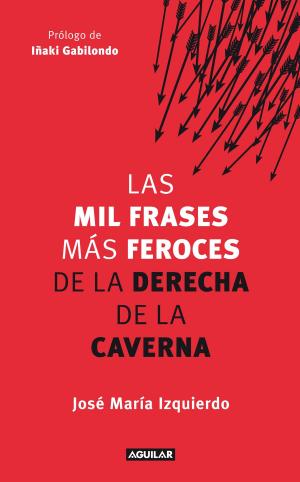 Cover of the book Las mil frases más feroces de la derecha de la caverna by Jeffrey Archer