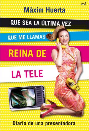 Cover of the book Que sea la última vez que me llamas Reina de la Tele by Anna Grau
