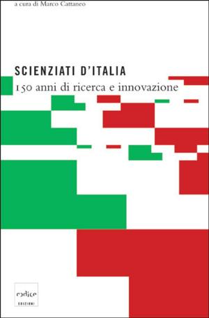 Cover of the book Scienziati d'Italia. 150 anni di ricerca e innovazione by Tom Standage