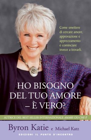 Cover of the book Ho bisogno del tuo amore - È vero? by Joe Vitale