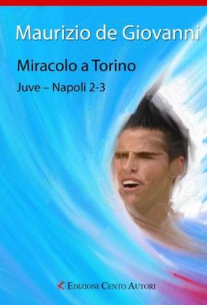 Cover of the book Miracolo a Torino. Juve-Napoli 2-3 by Alessandra D'Antonio, Maurizio de Giovanni