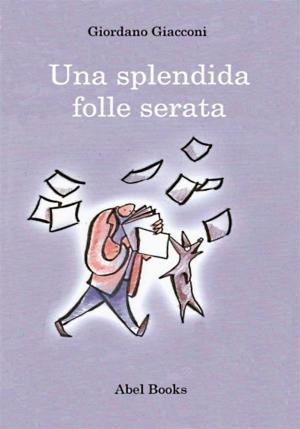 Cover of the book Una splendida folle serata by Patrizia Riello Pera