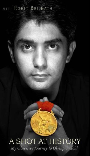 Cover of the book A Shot At History : My Obsessive Journey to Olympic Gold by Nikhilkumar Singh