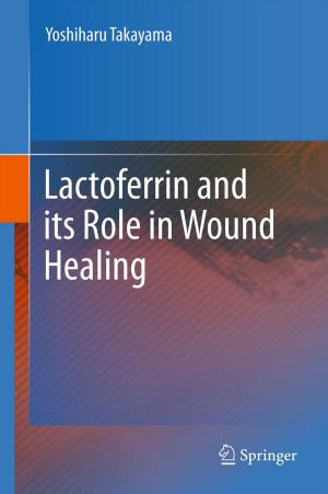 Cover of the book Lactoferrin and its Role in Wound Healing by John Brennan, Allan Cochrane, Yann Lebeau, Ruth Williams