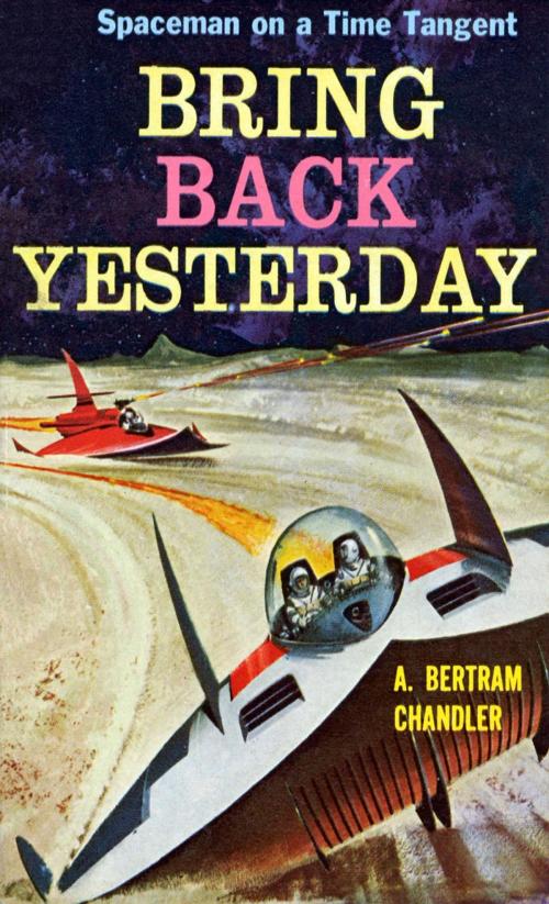 Cover of the book Bring Back Yesterday by A. Bertram Chandler, Gate Way Publishers