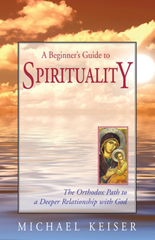 Cover of the book A Beginner's Guide to Spirituality by Michael Keiser, Ancient Faith Publishing
