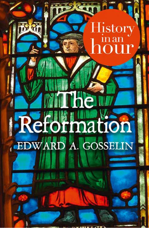 Cover of the book The Reformation: History in an Hour by Edward A Gosselin, HarperCollins Publishers