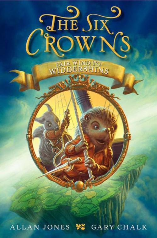 Cover of the book The Six Crowns: Fair Wind to Widdershins by Allan Jones, Greenwillow Books
