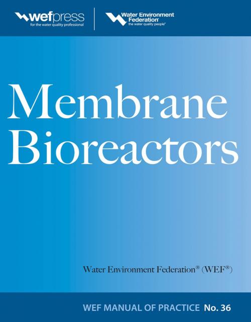 Cover of the book Membrane BioReactors WEF Manual of Practice No. 36 by Water Environment Federation, McGraw-Hill Education