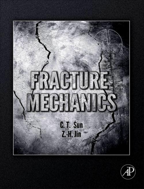 Cover of the book Fracture Mechanics by Chin-Teh Sun, Zhihe Jin, Department Of Mechanical Engineering<br>University of Maine, Elsevier Science