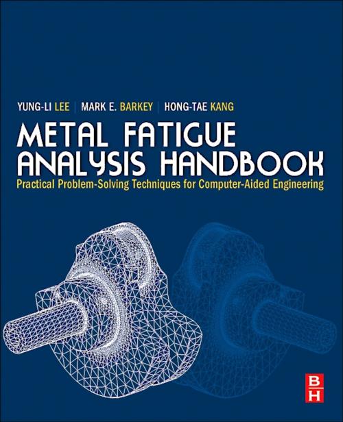 Cover of the book Metal Fatigue Analysis Handbook by Yung-Li Lee, Mark E. Barkey, Hong-Tae Kang, Elsevier Science