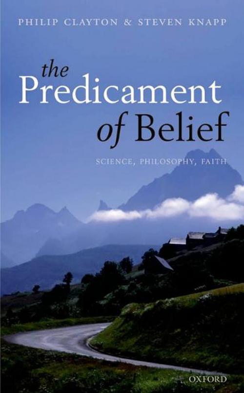 Cover of the book The Predicament of Belief by Philip Clayton, Steven Knapp, OUP Oxford