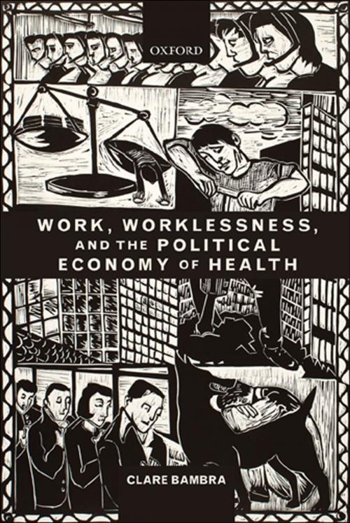 Cover of the book Work, Worklessness, and the Political Economy of Health by Clare Bambra, OUP Oxford