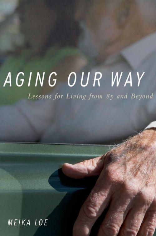 Cover of the book Aging Our Way by Meika Loe, Oxford University Press