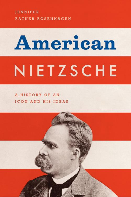 Cover of the book American Nietzsche by Jennifer Ratner-Rosenhagen, University of Chicago Press