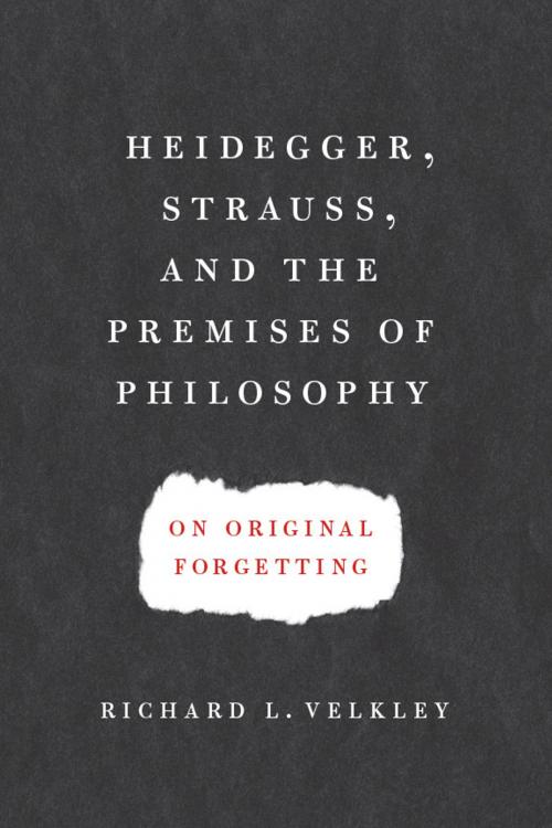 Cover of the book Heidegger, Strauss, and the Premises of Philosophy by Richard L. Velkley, University of Chicago Press