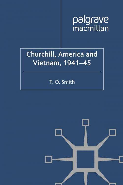 Cover of the book Churchill, America and Vietnam, 1941-45 by T. Smith, Palgrave Macmillan UK