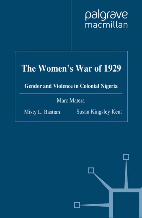 Cover of the book The Women's War of 1929 by Marc Matera, Misty L. Bastian, S. Kingsley Kent, Susan Kingsley Kent, Palgrave Macmillan UK