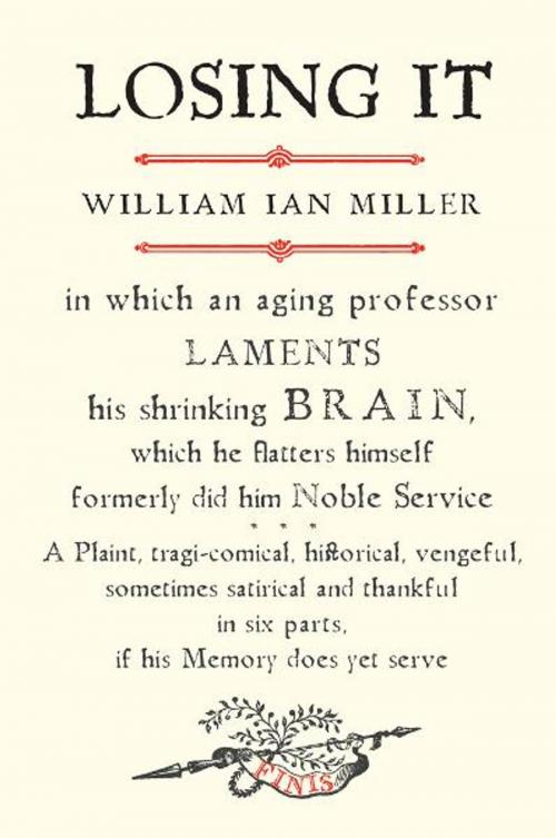 Cover of the book Losing It: In which an Aging Professor laments his shrinking Brain�.' by William Ian Miller, Yale University Press
