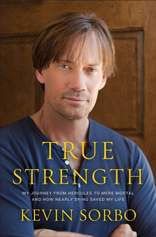 Cover of the book True Strength by Kevin Sorbo, Hachette Books