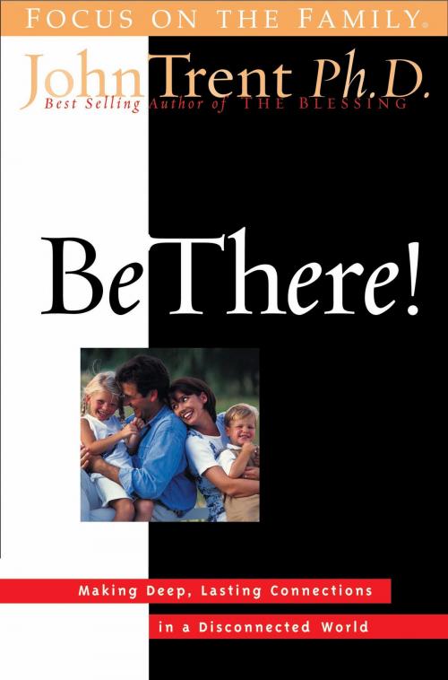 Cover of the book Be There! by John Trent, The Crown Publishing Group