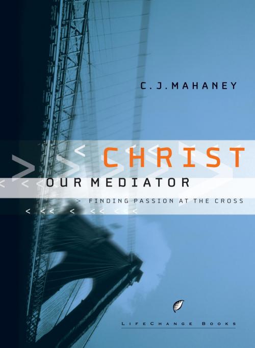 Cover of the book Christ Our Mediator by C.J. Mahaney, The Crown Publishing Group