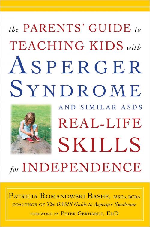 Cover of the book The Parents' Guide to Teaching Kids with Asperger Syndrome and Similar ASDs Real-Life Skills for Independence by Patricia Romanowski, Potter/Ten Speed/Harmony/Rodale