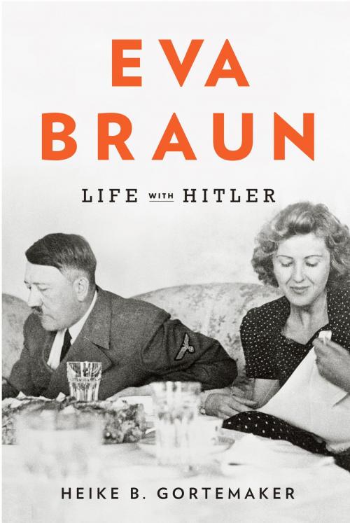 Cover of the book Eva Braun by Heike B. Gortemaker, Knopf Doubleday Publishing Group