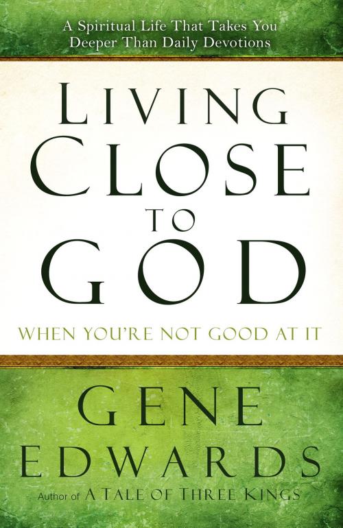 Cover of the book Living Close to God (When You're Not Good at It) by Gene Edwards, The Crown Publishing Group