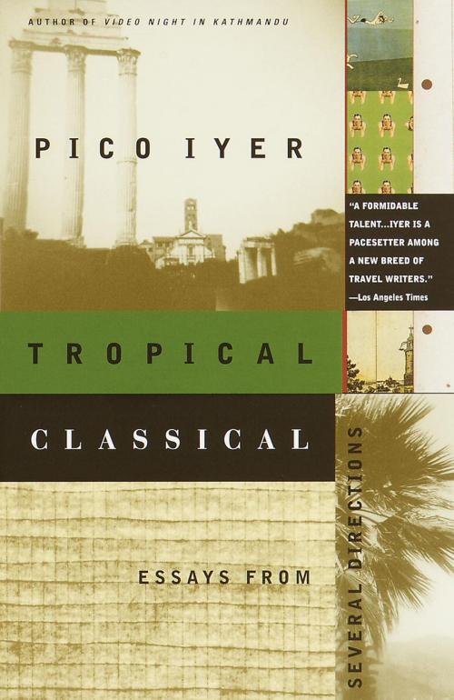 Cover of the book Tropical Classical by Pico Iyer, Knopf Doubleday Publishing Group
