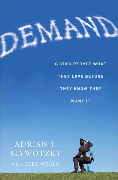 Cover of the book Demand by Adrian Slywotzky, Karl Weber, The Crown Publishing Group