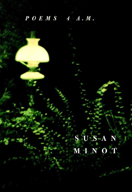 Cover of the book Poems 4 A.M. by Susan Minot, Knopf Doubleday Publishing Group