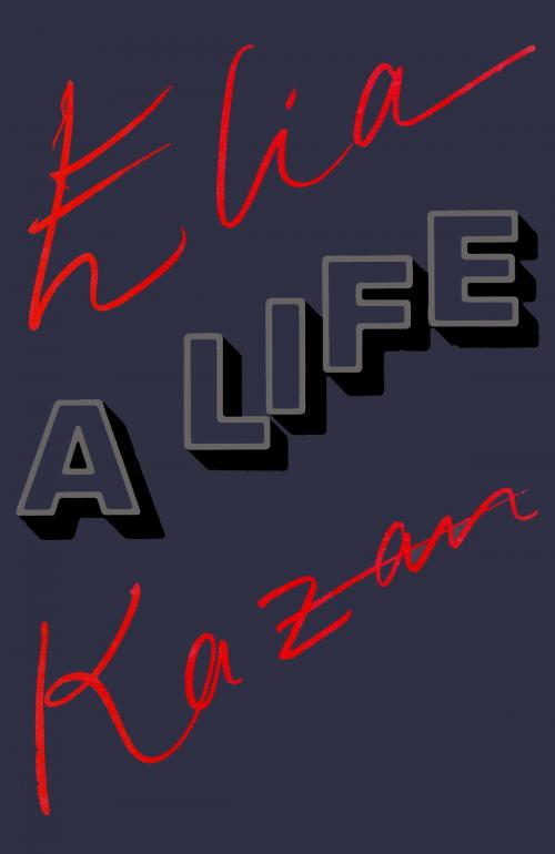 Cover of the book Elia Kazan: A Life by Elia Kazan, Knopf Doubleday Publishing Group