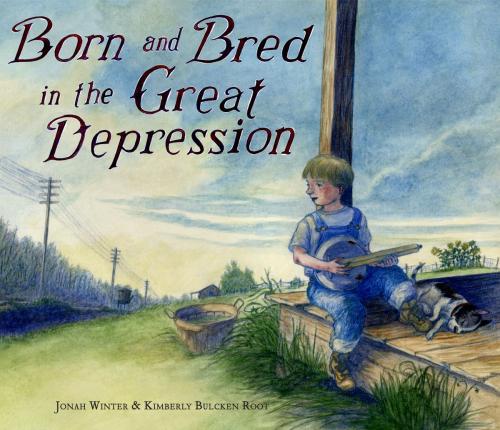 Cover of the book Born and Bred in the Great Depression by Jonah Winter, Random House Children's Books