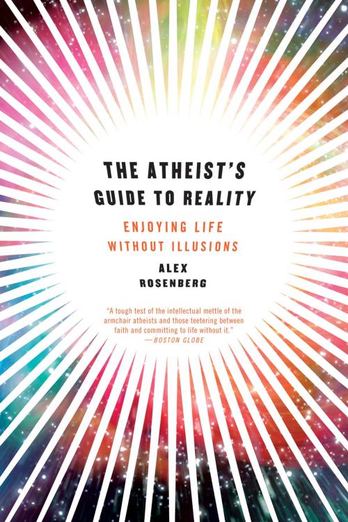 Cover of the book The Atheist's Guide to Reality: Enjoying Life without Illusions by Alex Rosenberg, W. W. Norton & Company