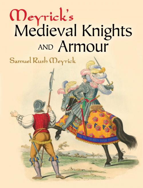 Cover of the book Meyrick's Medieval Knights and Armour by Samuel Rush Meyrick, Dover Publications