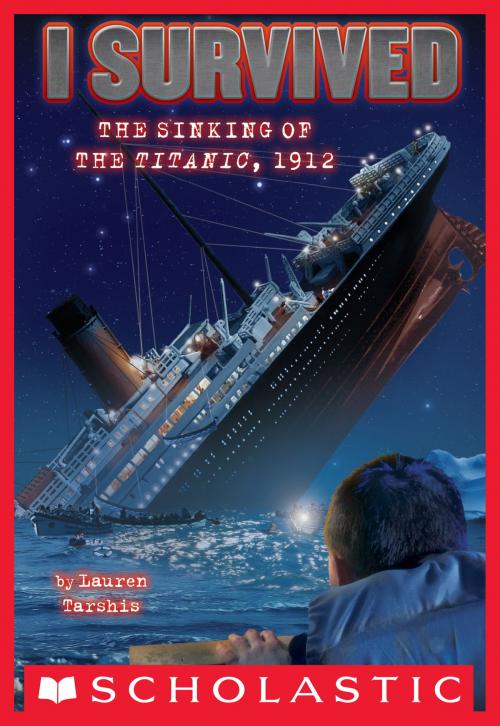 Cover of the book I Survived #1: I Survived the Sinking of the Titanic, 1912 by Lauren Tarshis, Scholastic
