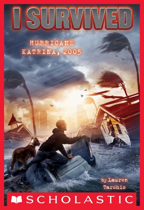 Cover of the book I Survived #3: I Survived Hurricane Katrina, 2005 by Lauren Tarshis, Scholastic Inc.