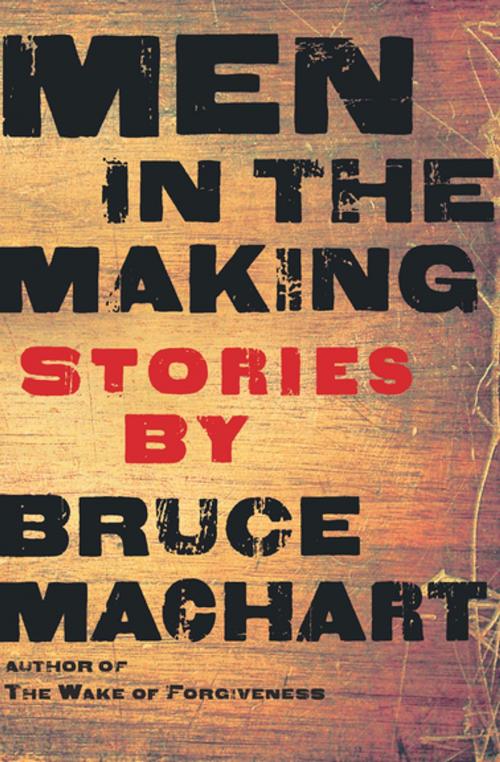 Cover of the book Men in the Making by Bruce Machart, Houghton Mifflin Harcourt