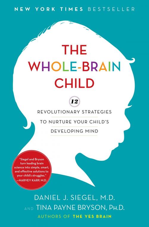 Cover of the book The Whole-Brain Child by Daniel J. Siegel, Tina Payne Bryson, Random House Publishing Group