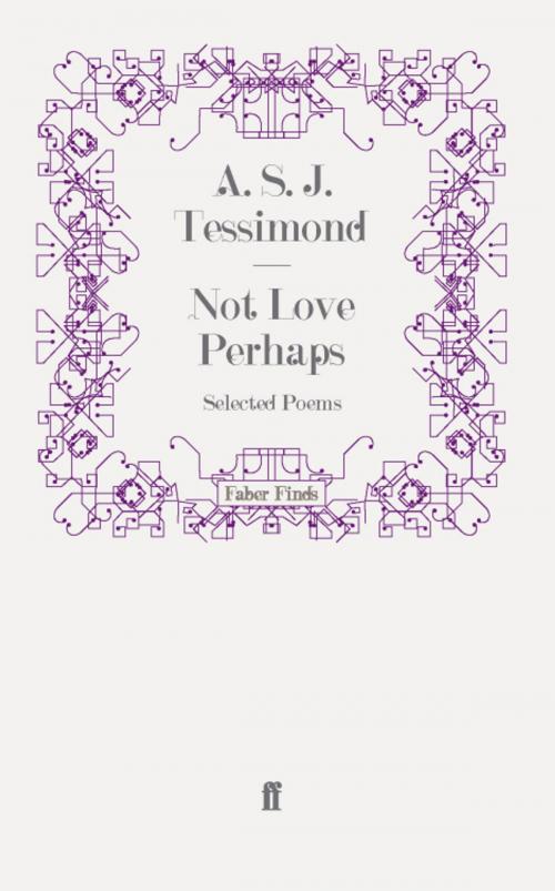Cover of the book Not Love Perhaps by A. S. J. Tessimond, Faber & Faber