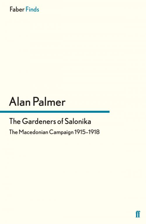 Cover of the book The Gardeners of Salonika by Alan Palmer, Faber & Faber