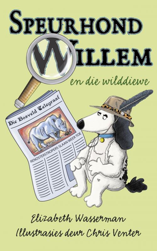 Cover of the book Speurhond Willem en die wilddiewe by Elizabeth Wasserman, Tafelberg