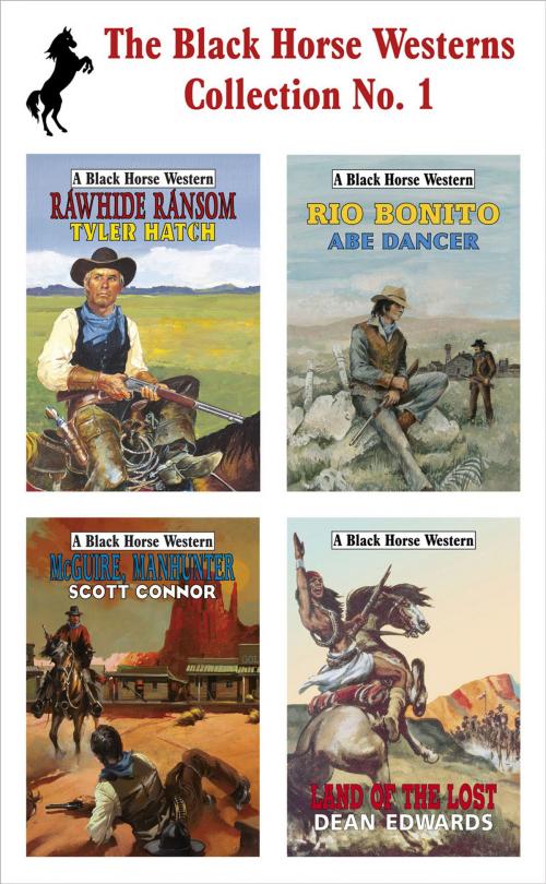 Cover of the book The Black Horse Westerns Collection: Land of the Lost, Rawhide Ransom, McGuire, Manhunter and Rio Bonito by Dean Edwards, Tyler Hatch, Scott Connor, Abe Dancer, Robert Hale